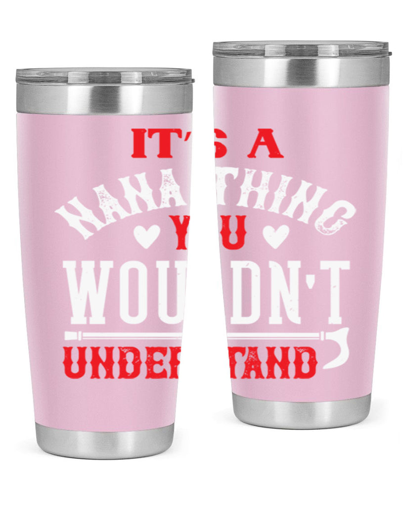 its a nana thing you wouldnt underatand 18#- grandma - nana- Tumbler