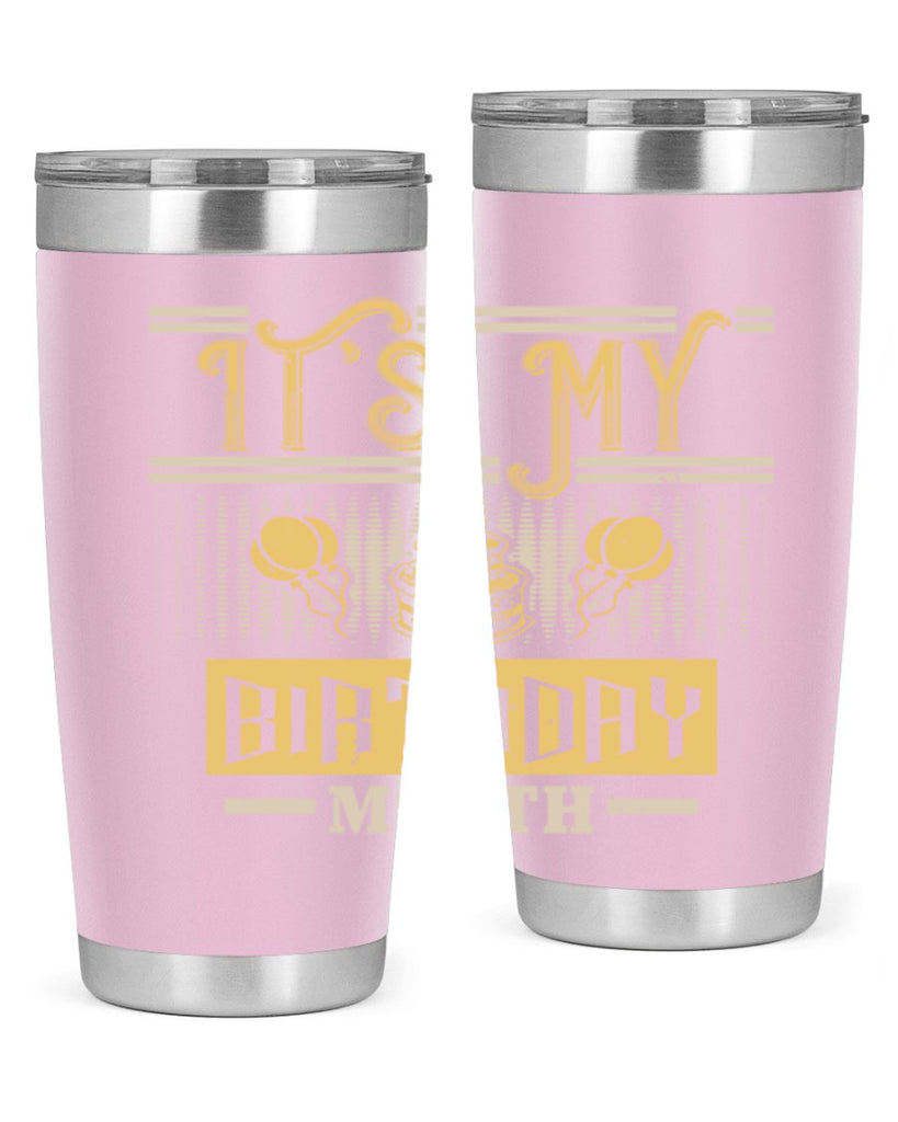 its my birthday month Style 87#- birthday- tumbler