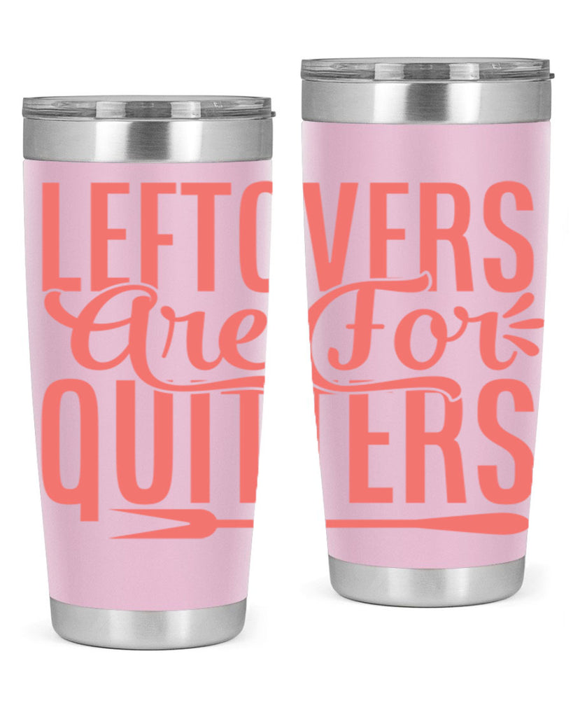 leftovers are for quitters 15#- kitchen- Tumbler