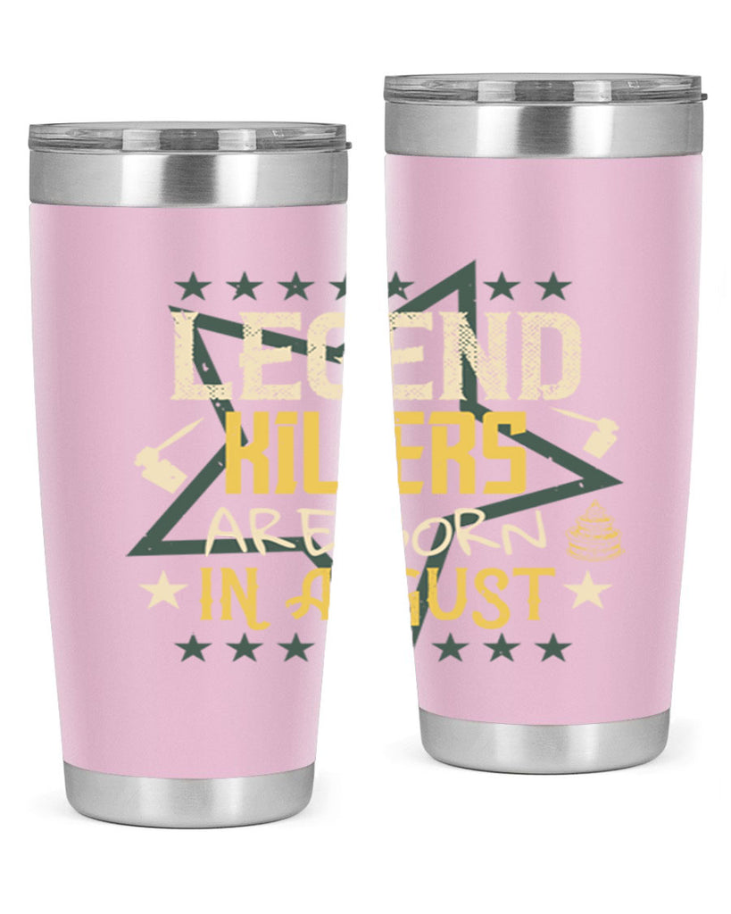 legend killers are born in august Style 64#- birthday- tumbler