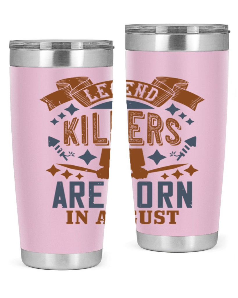 legend killers are born in august Style 66#- birthday- tumbler