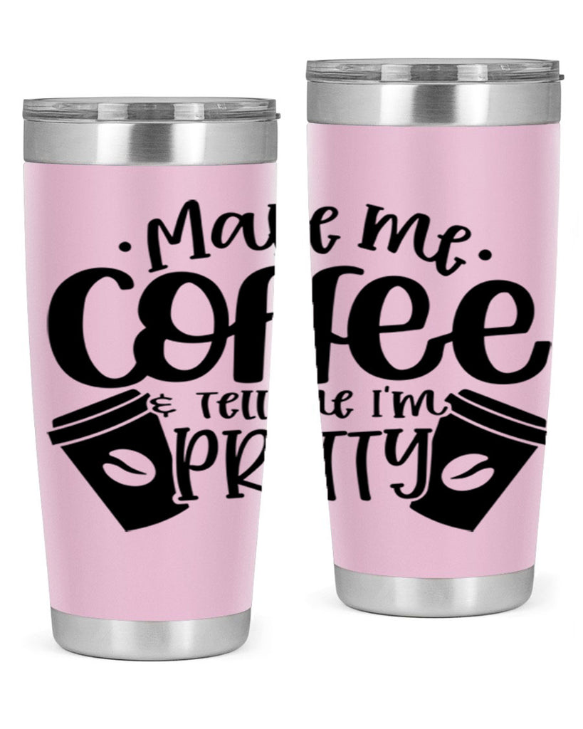 make me tell me im pretty 1#- drinking- Tumbler