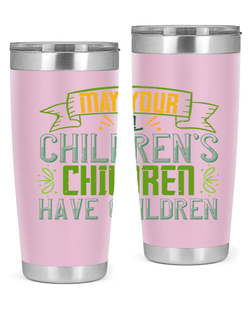 may your children’s children have children Style 114#- St Patricks Day- Tumbler