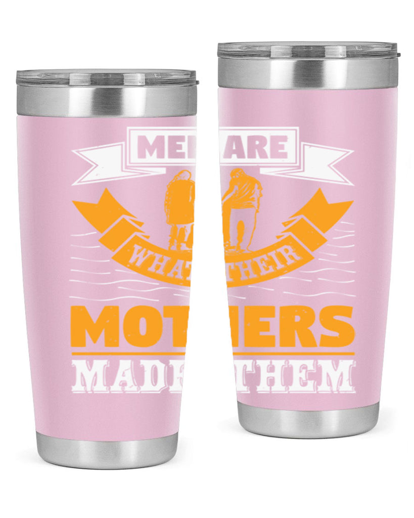 men are what their mothers made them 52#- mothers day- Tumbler