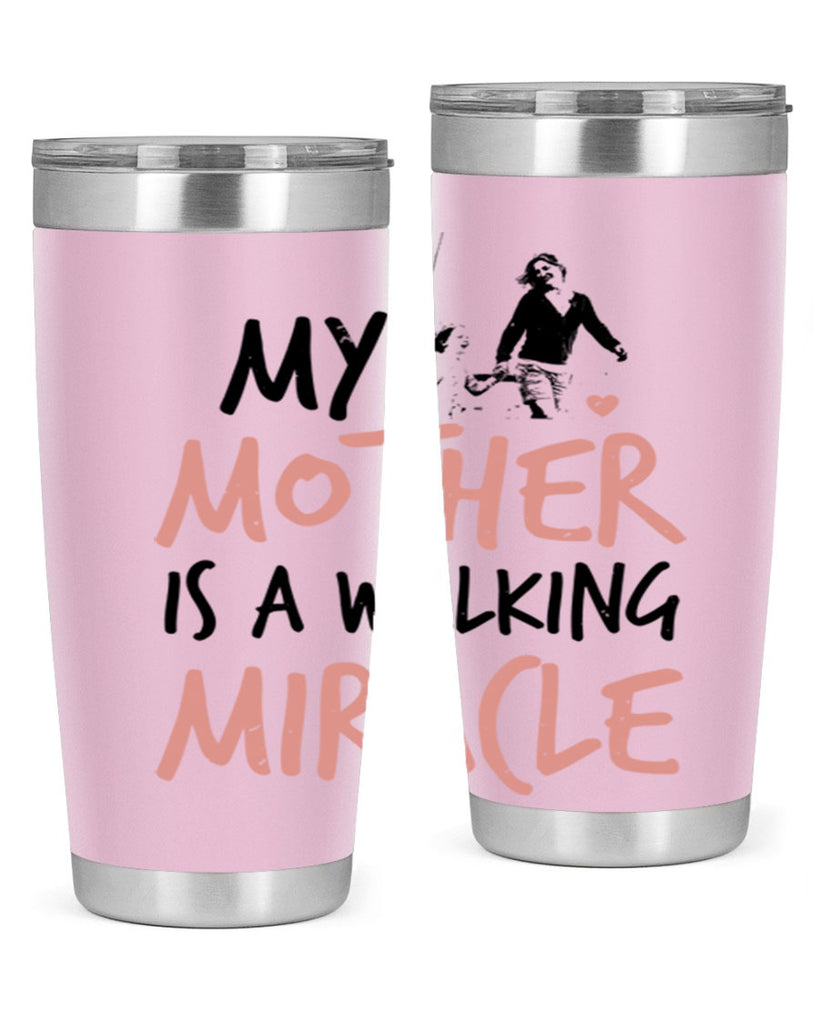 my mother is a walking miracle 36#- mothers day- Tumbler