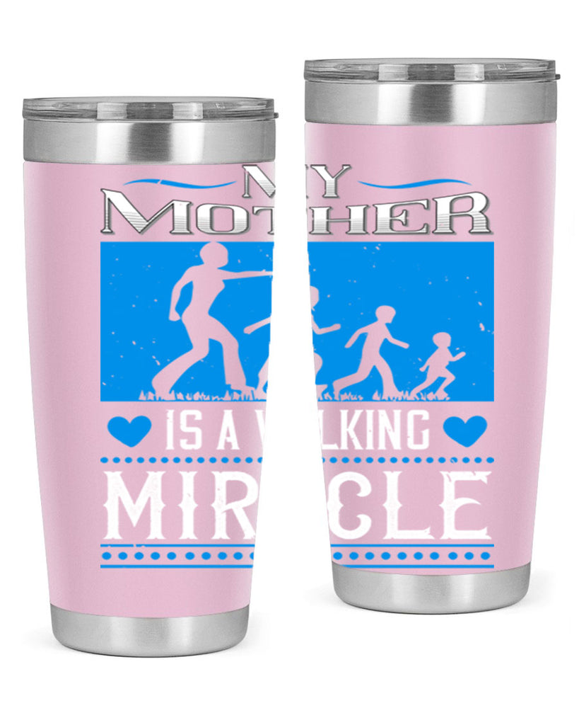 my mother is a walking miracle 45#- mothers day- Tumbler