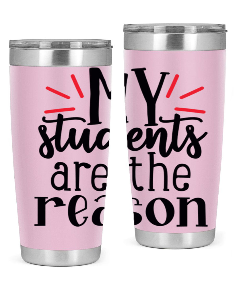 my students are the reason Style 169#- teacher- tumbler