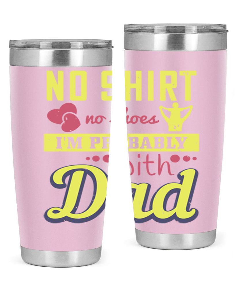 no shirt no shoes…i’m probably with dad 196#- fathers day- Tumbler