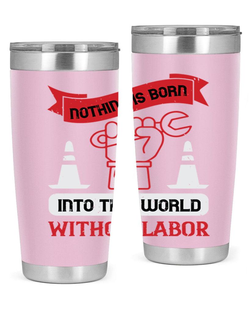 nothing is born into this world without labor 22#- labor day- Tumbler