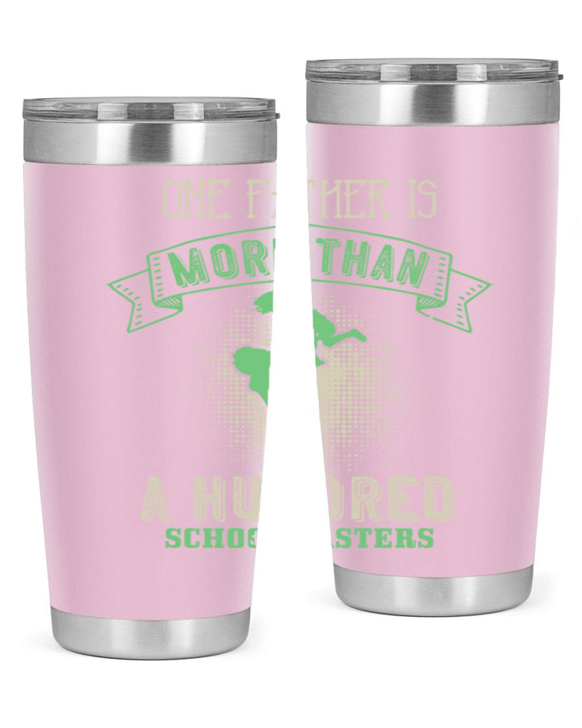 one father is more than a hundred schoolmasters 193#- fathers day- Tumbler