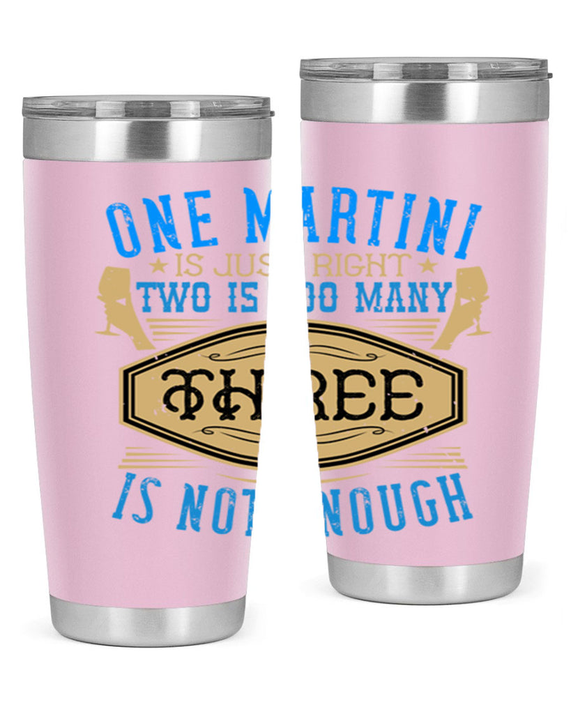one martini is just right two is too many three is not enough 30#- drinking- Tumbler