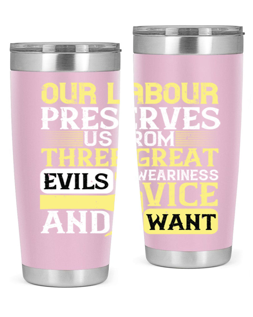 our labour preserves us from three great evils — weariness vice and want 20#- labor day- Tumbler