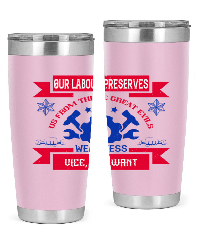 our labour preserves us from three great evils — weariness vice and want 2#- labor day- Tumbler