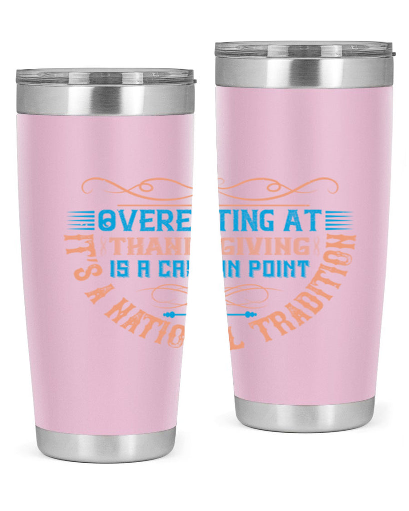 overeating at thanksgiving is a case in point it’s a national tradition 18#- thanksgiving- Tumbler
