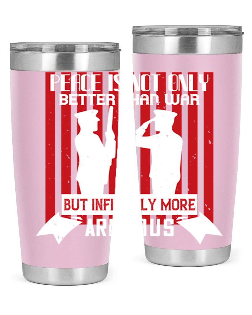 peace is not only better than war but infinitely more arduous 92#- Veterns Day- Tumbler