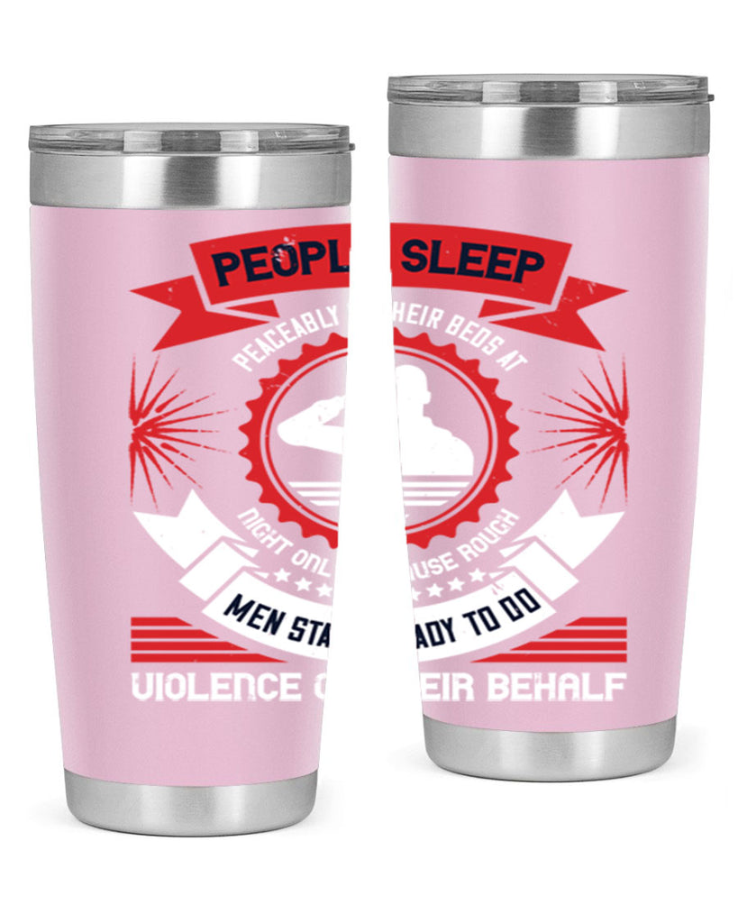 people sleep peaceably in their beds at night only because rough men 34#- Veterns Day- Tumbler