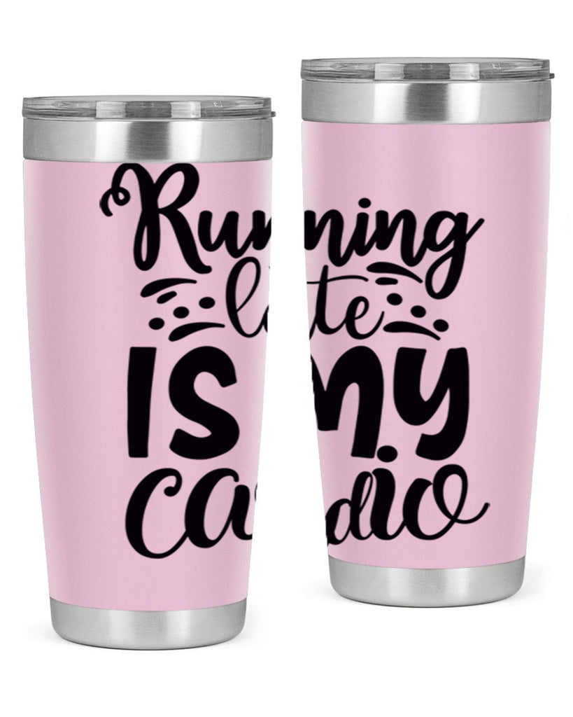 running late is my cardio 22#- gym- Tumbler
