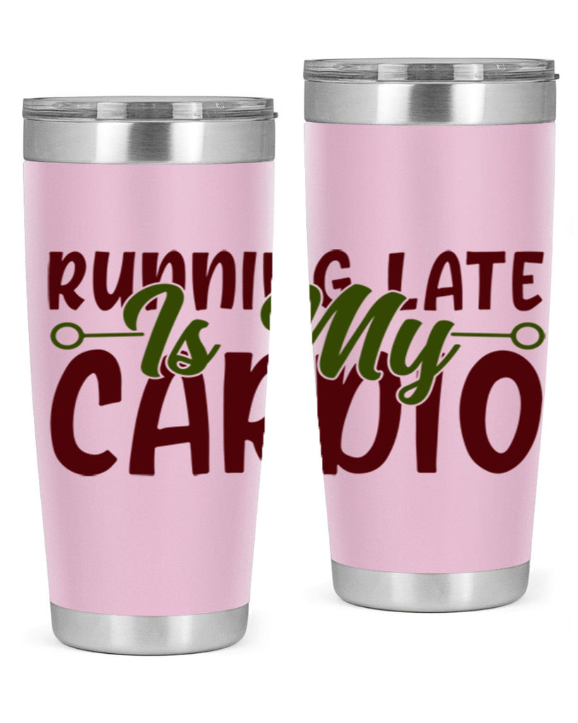 running late is my cardio 23#- gym- Tumbler