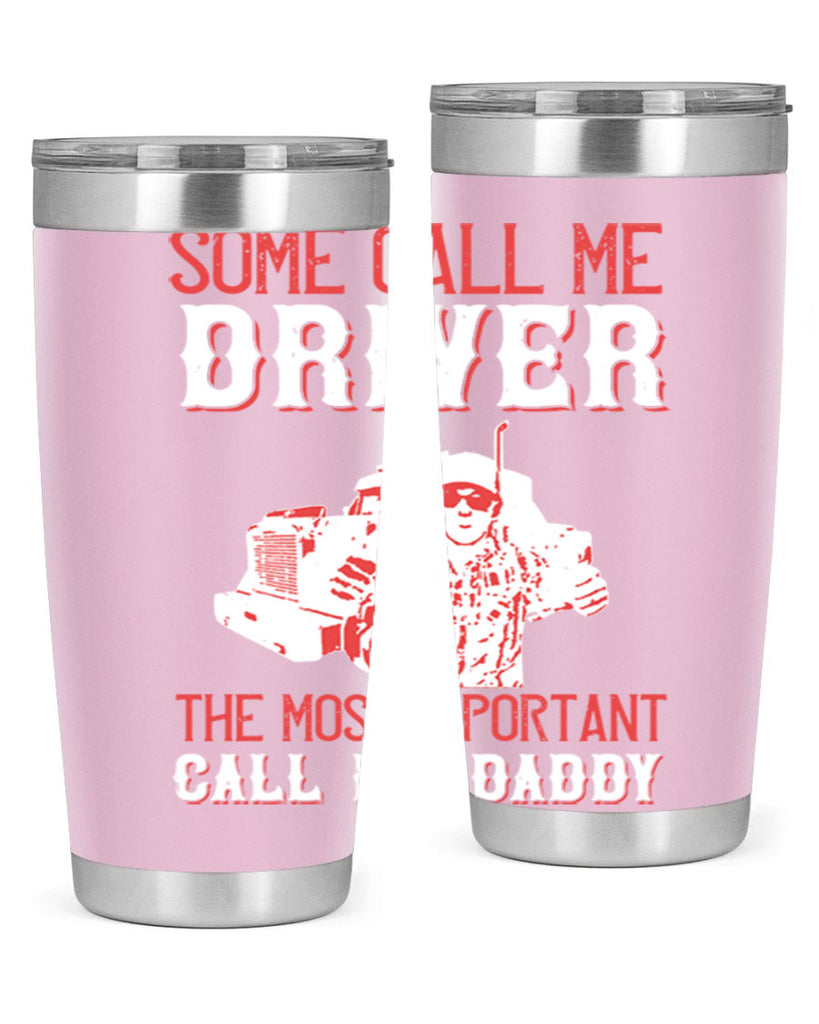 some call me driver the most important call me daddy Style 24#- truck driver- tumbler