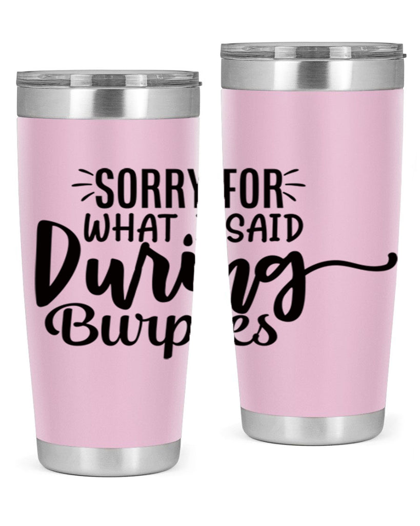 sorry for what i said during burpees 15#- gym- Tumbler