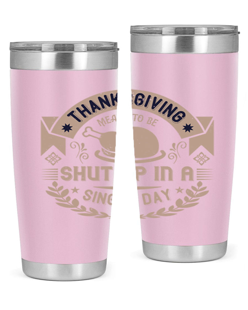 thanksgiving ment to be shut up in a single day 11#- thanksgiving- Tumbler