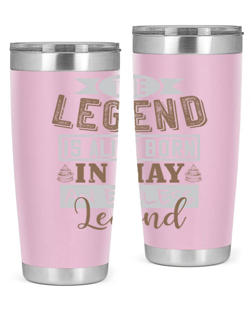 the legend is alive born in may an endless legend Style 28#- birthday- tumbler