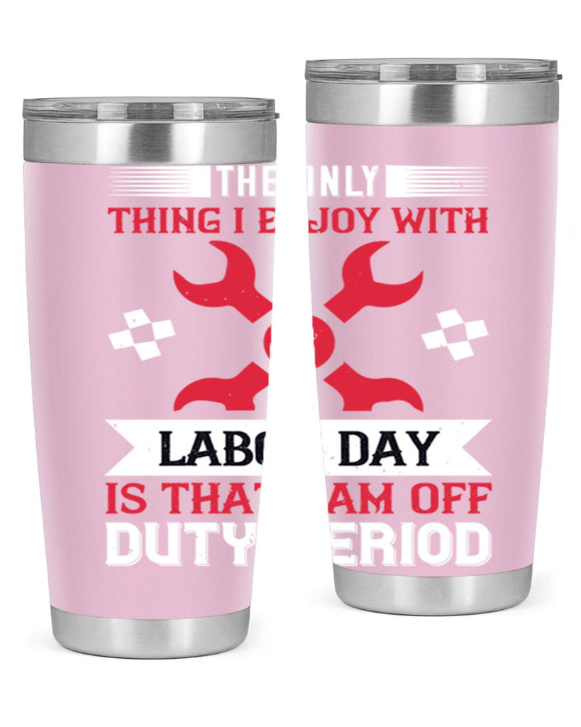 the only thing i enjoy with labor day is that i am off duty period 14#- labor day- Tumbler