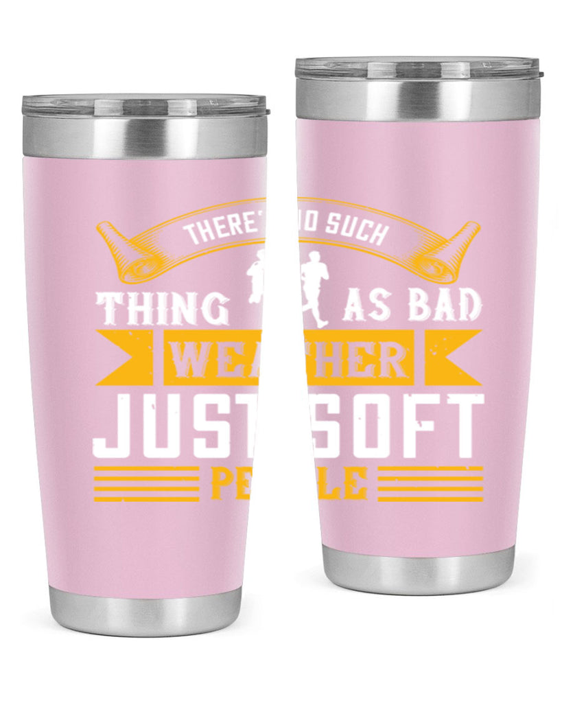 there’s no such thing as bad weather just soft people 8#- running- Tumbler