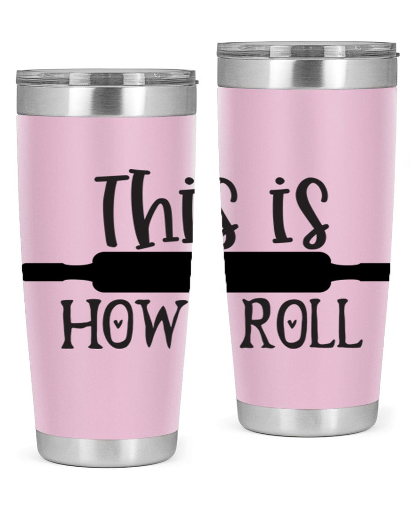 this is how i roll 76#- kitchen- Tumbler