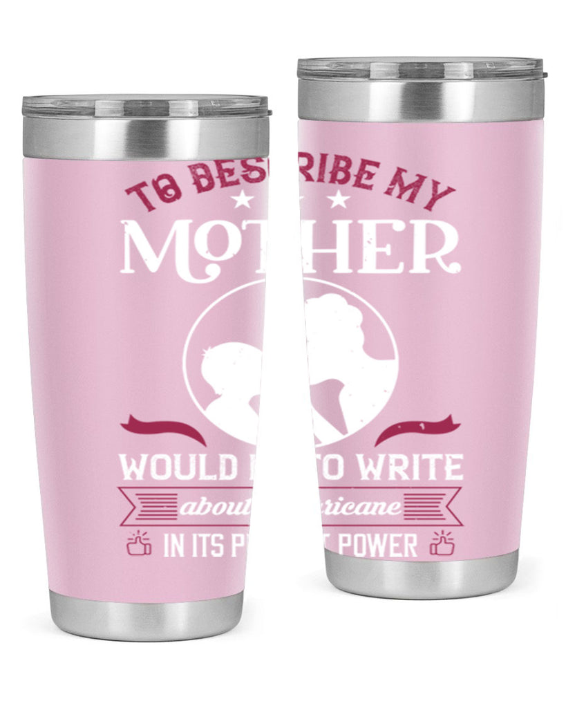 to describe my mother 19#- mothers day- Tumbler
