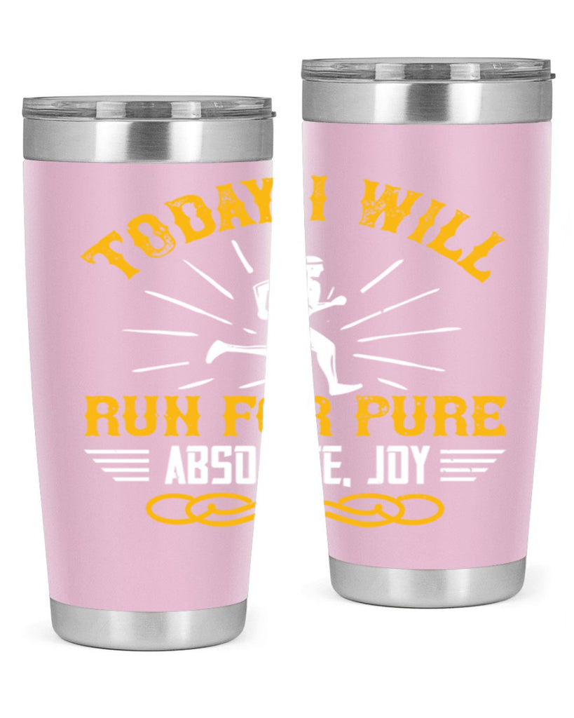 today i will run for pure absolute joy 5#- running- Tumbler
