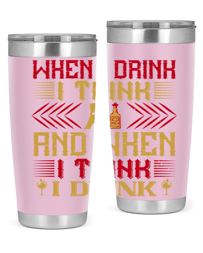 when i drink i think and when i think i drink 21#- drinking- Tumbler