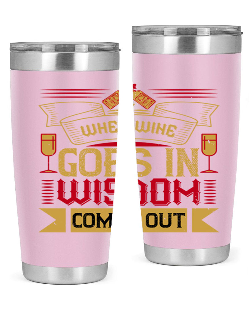 when wine goes in wisdom comes out 19#- drinking- Tumbler