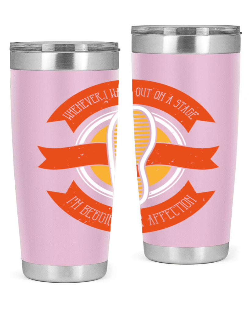 whenever i walk out on a stage im begging for affection 5#- walking- Tumbler