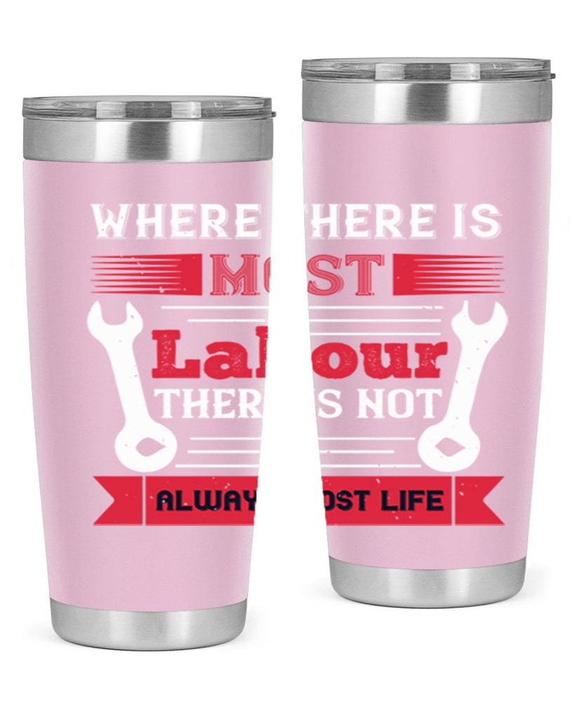 where there is most labour there is not always most life 10#- labor day- Tumbler