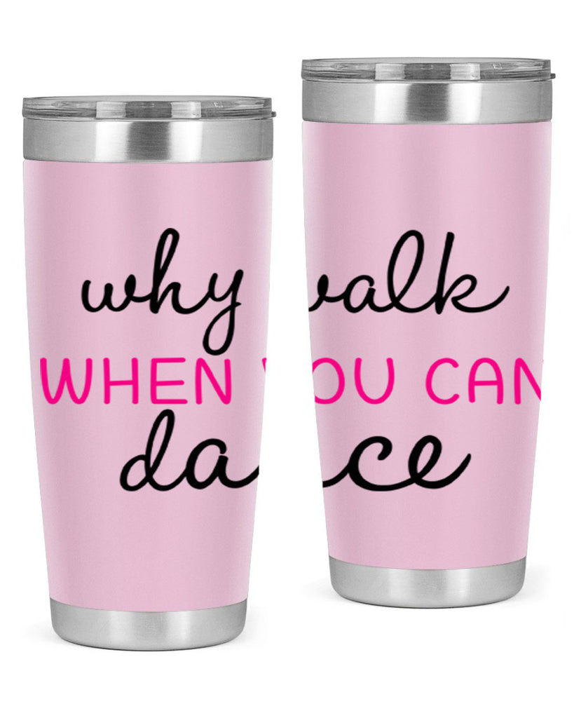 why walk when you can dance 91#- ballet- Tumbler