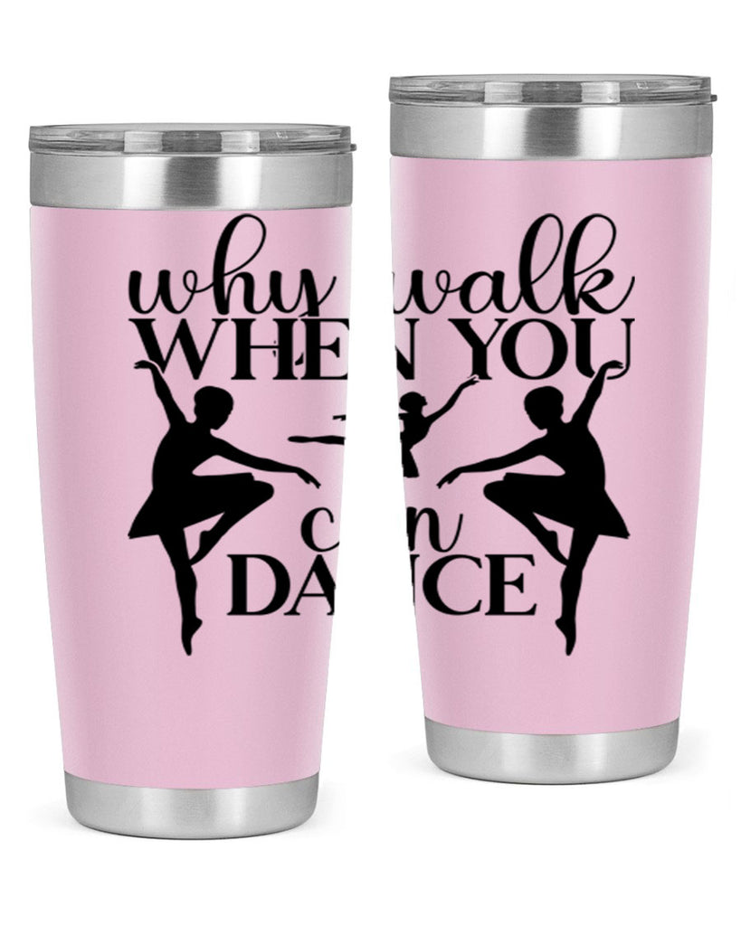 why walk when you can dance94#- ballet- Tumbler