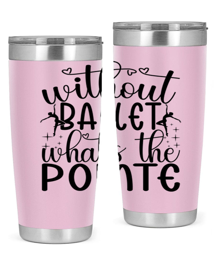 without ballet wahts the pointe95#- ballet- Tumbler
