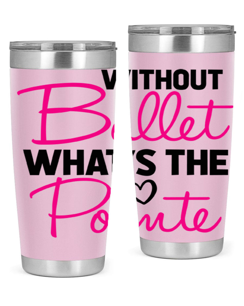 without ballet whats the pointe98#- ballet- Tumbler
