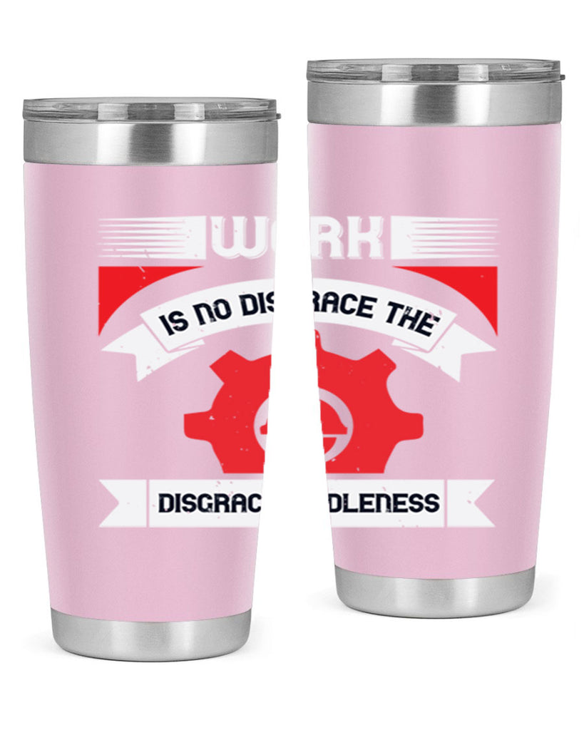 work is no disgrace the disgrace is idleness 5#- labor day- Tumbler