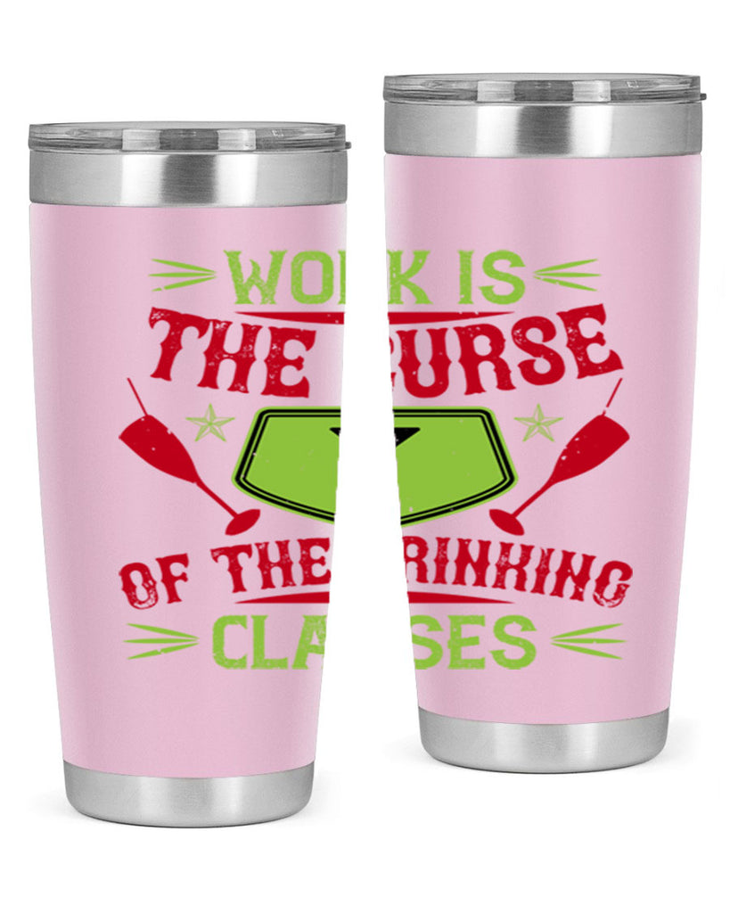 work is the curse of the drinking classes 16#- drinking- Tumbler