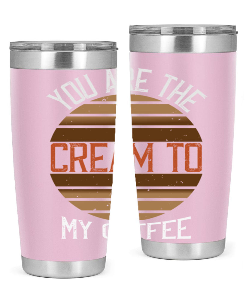 you are the cream to my coffee 228#- coffee- Tumbler