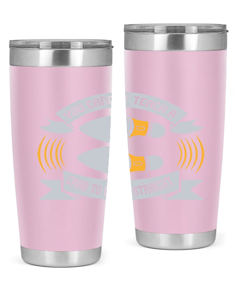 you cannot teach a crab to walk straight 3#- walking- Tumbler