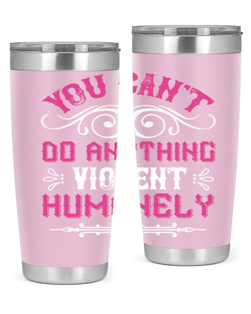 you cant do anything violent humanely 5#- vegan- Tumbler