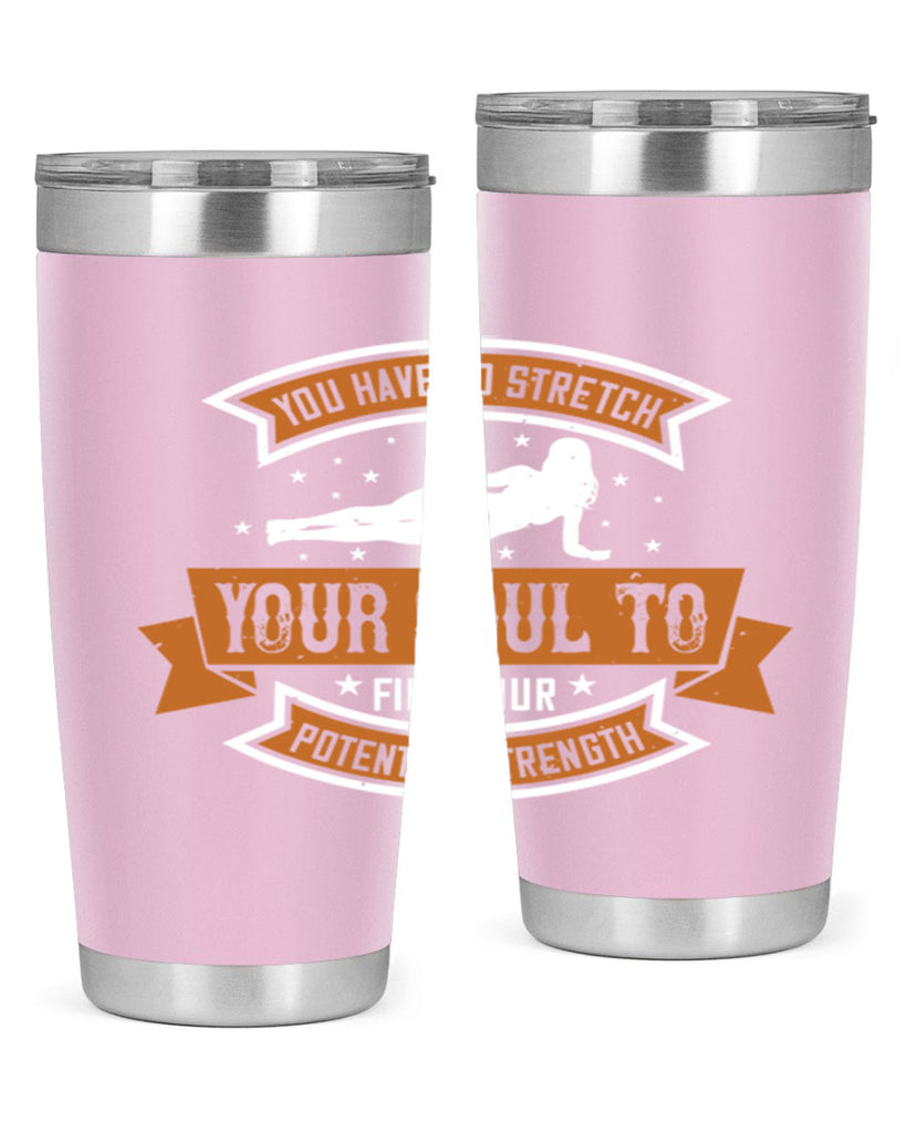 you have to stretch your soul to find your potential strength 2#- yoga- Tumbler