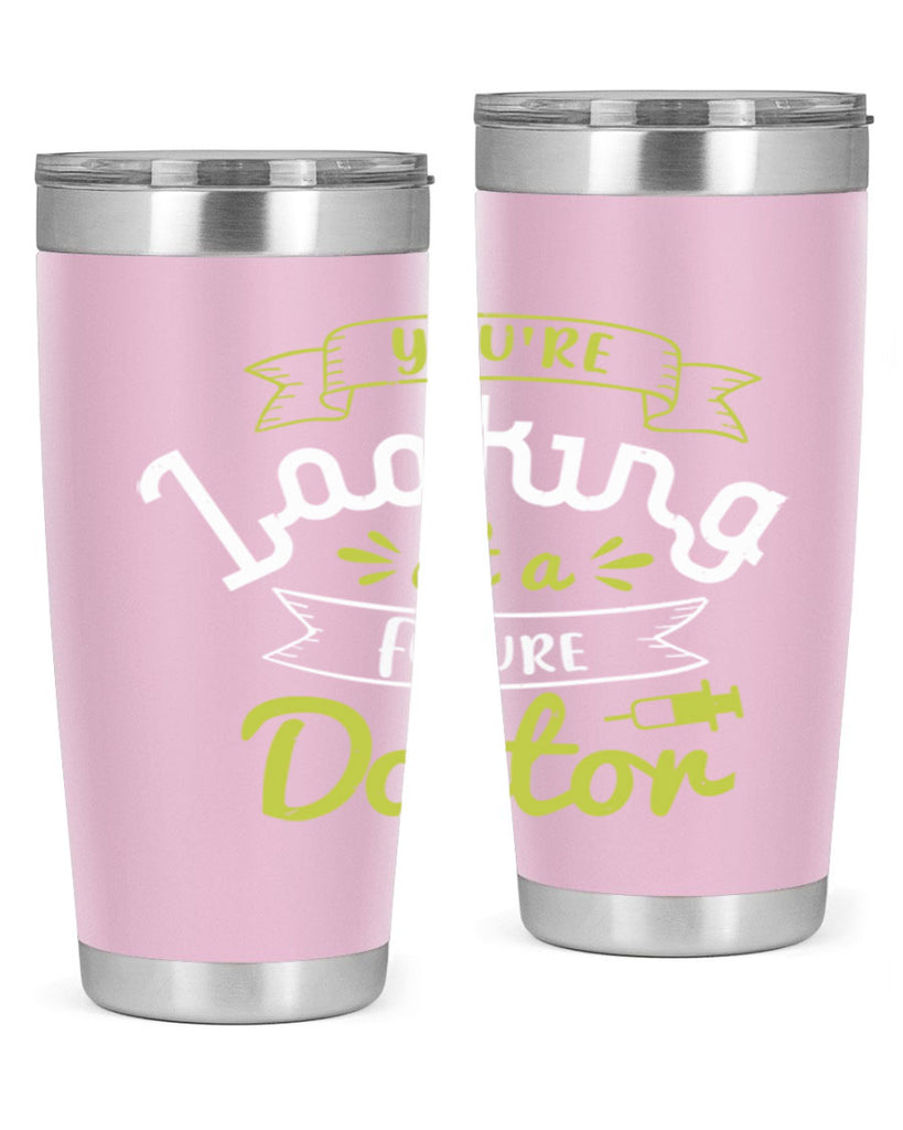 youre looking at a future doctor Style 5#- medical- tumbler