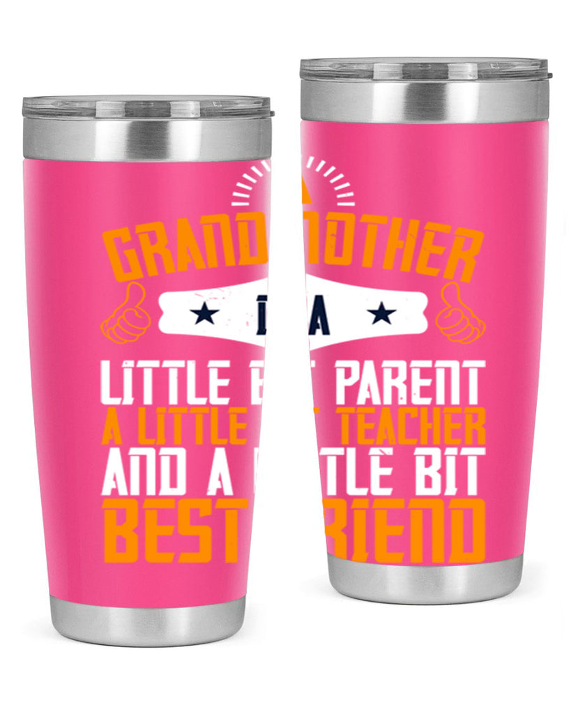 A grandmother is a little bit parent a little bit teacher and a little bit best friend 45#- grandma - nana- Tumbler