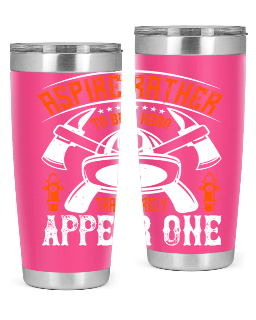 Aspire rather to be a hero than merely appear one Style 91#- fire fighter- tumbler