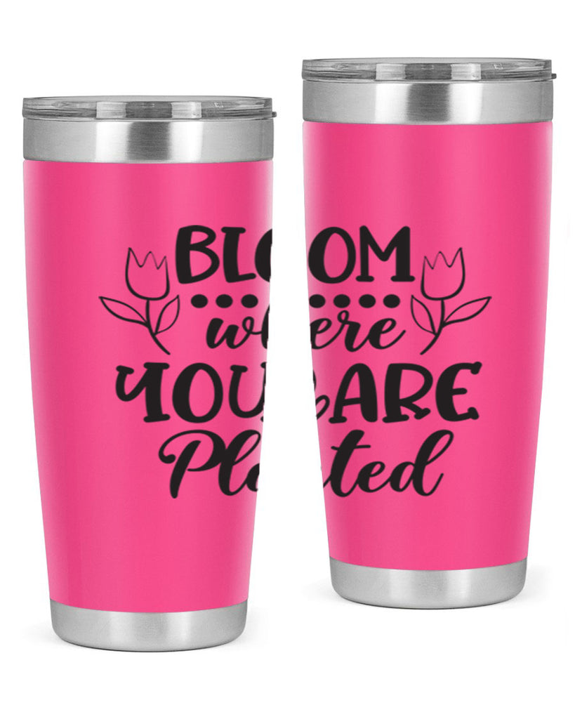 Bloom where you are planted 73#- spring- Tumbler