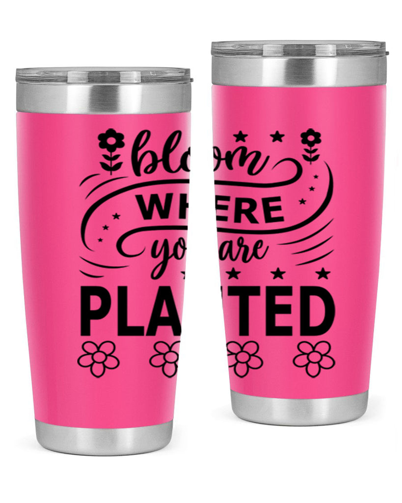 Bloom where you are planted 85#- spring- Tumbler